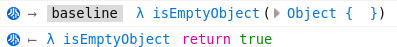 Tracer output showing 2 items. The first one is "→ [baseline] isEmptyObject( Object { } )", and the second "← isEmptyObject return true"