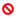 Red circle with a diagonal slash