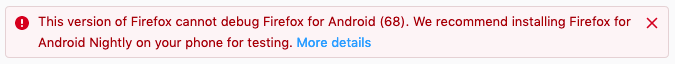 This version of Firefox cannot debug Firefox for Android (68). We recommend installing Firefox for Android Nightly on your phone for testing. More details